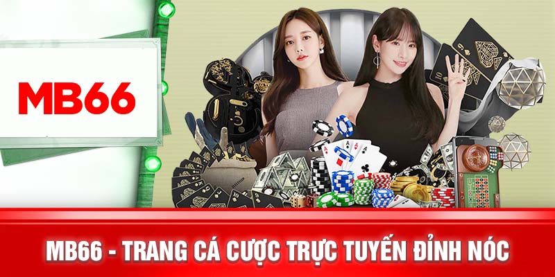 MB66 - Trang Cá Cược Trực Tuyến Đỉnh Nóc