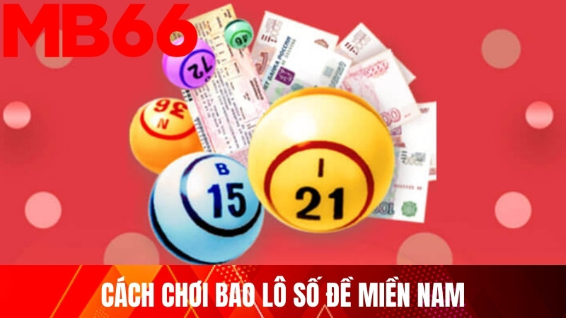 Cách chơi bao lô số đề miền Nam