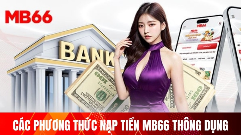 Các phương thức nạp tiền MB66 thông dụng