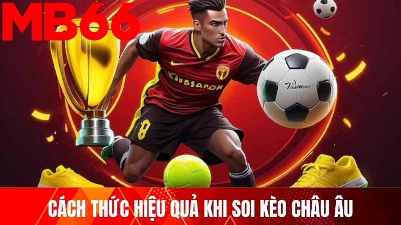 Cách thức hiệu quả khi soi kèo châu Âu