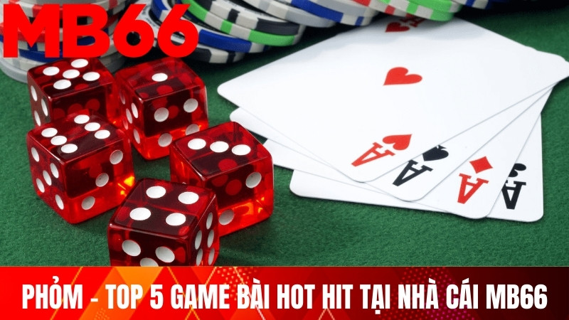 Phỏm - Top 5 game bài hot hit tại nhà cái MB66