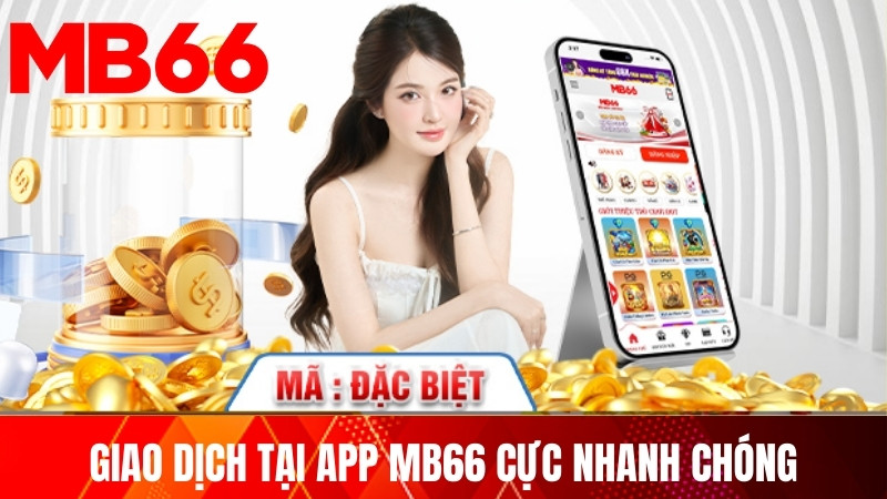 Giao dịch tại app MB66 cực nhanh chóng