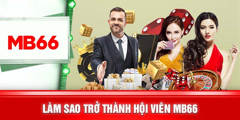 Làm sao trở thành hội viên MB66