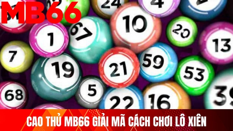 Cao thủ MB66 giải mã cách chơi lô xiên