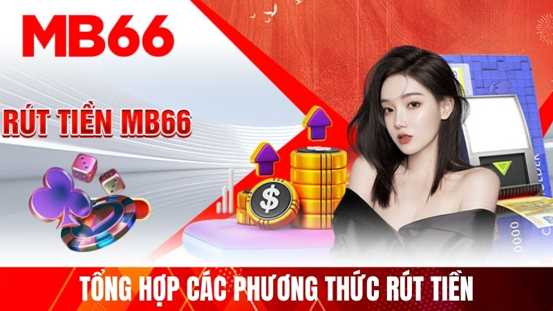 Tổng hợp các phương thức rút tiền tại nhà cái MB66