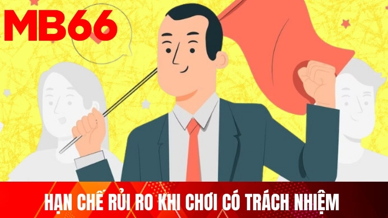 Hạn chế rủi ro khi chơi có trách nhiệm 