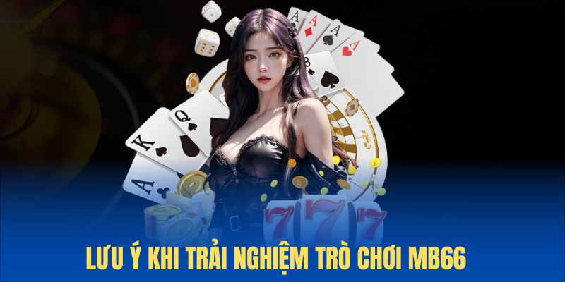 Lưu ý khi chinh phục hệ thống trò chơi MB66