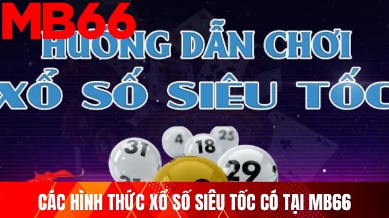 Các hình thức xổ số siêu tốc có tại MB66