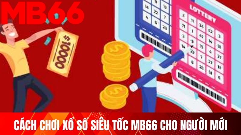 Cách chơi xổ số siêu tốc MB66 cho người mới