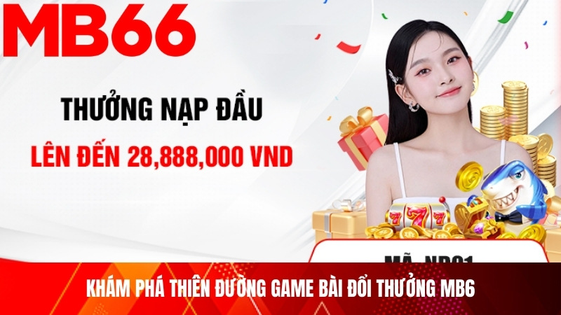 Khám phá thiên đường game bài đổi thưởng MB6