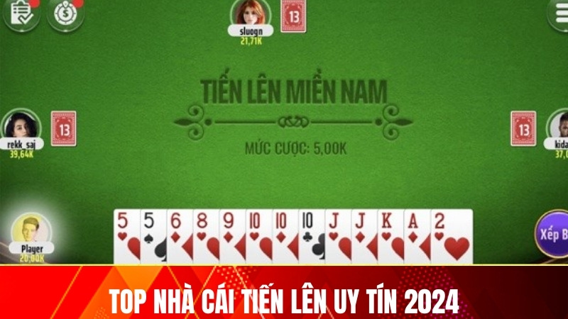 TOP Nhà Cái Tiến Lên Uy Tín 2024