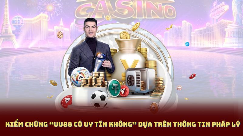 Kiểm Chứng “UU88 Có Uy Tín Không” Dựa Trên Thông Tin Pháp Lý