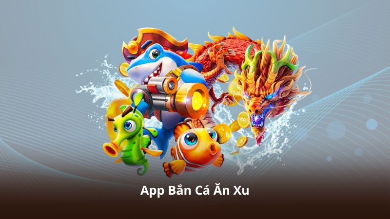 App Bắn Cá Ăn Xu – Gameplay Đơn Giản, Giải Trí Cực Cuốn Hút